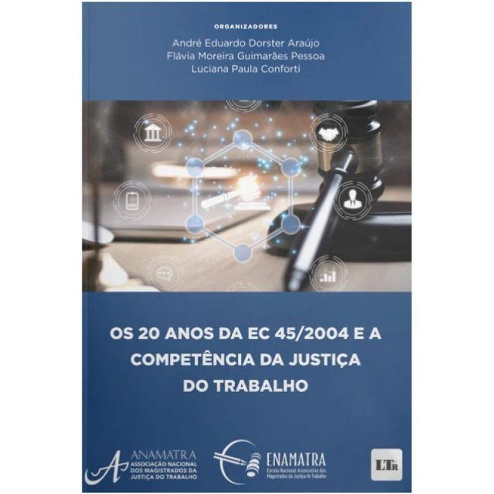 Os 20 Anos Da Ec 45/2004 E A Competência Da Justiça Do Trabalho - 2024