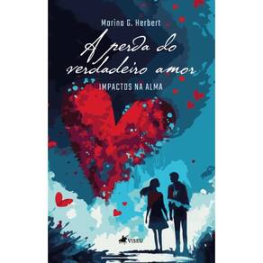 A Perda do Verdadeiro Amor: Impactos na Alma
