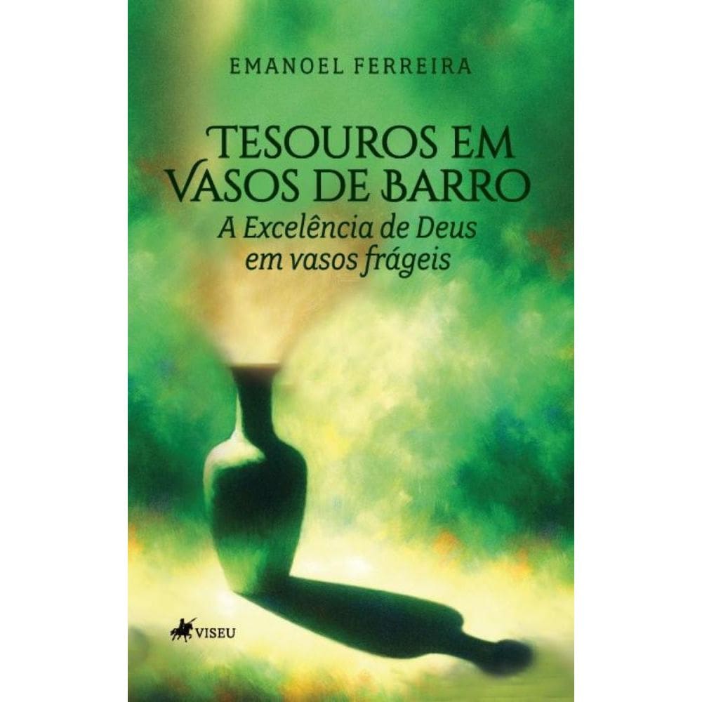 Tesouros em vasos de Barro: A excelência de Deus em Vasos Frágeis