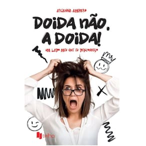 Doida não. A doida! Um lado meu que eu desconheço