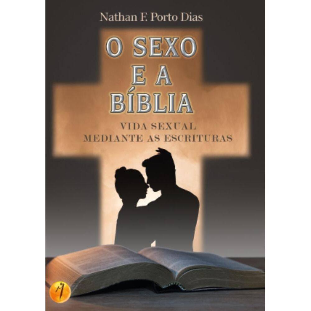 Sexo e a Bíblia: A vida sexual mediante as escrituras