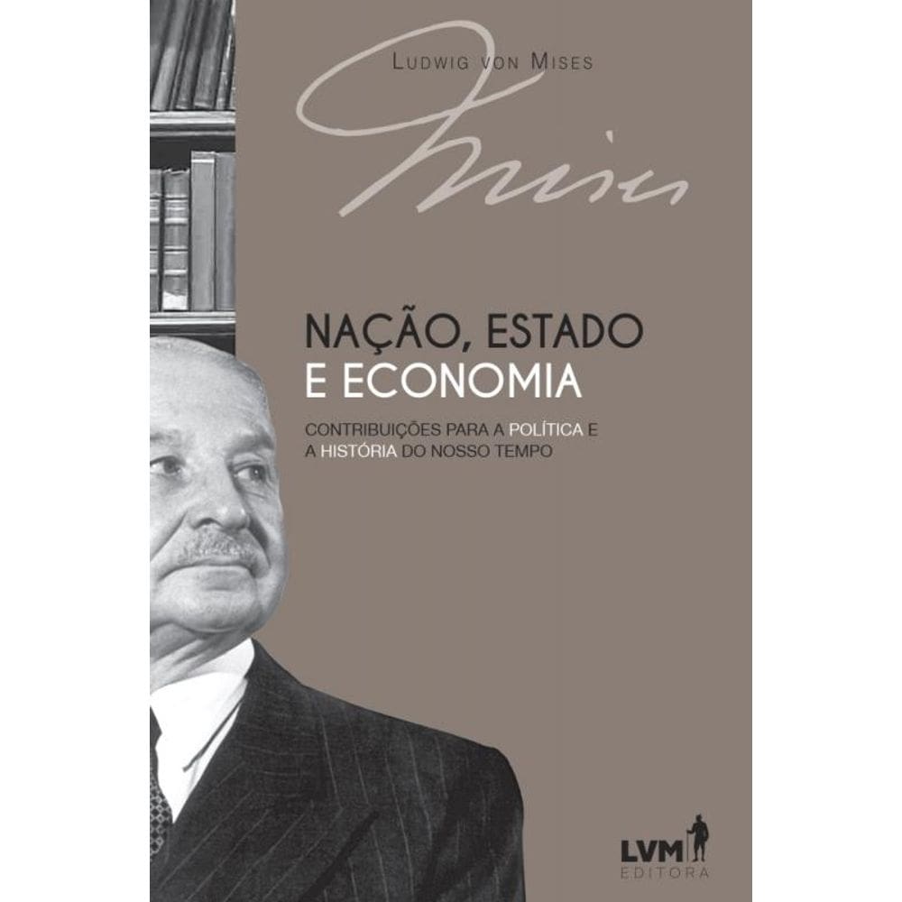 Nação, Estado E Economia - Contribuições Para A Política E A História Do Nosso Tempo