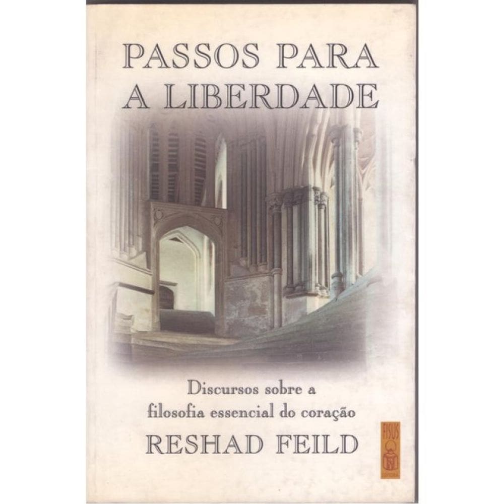 Passos Para Liberdade: Discursos Sobre A Filosofia Essencial Do Coração