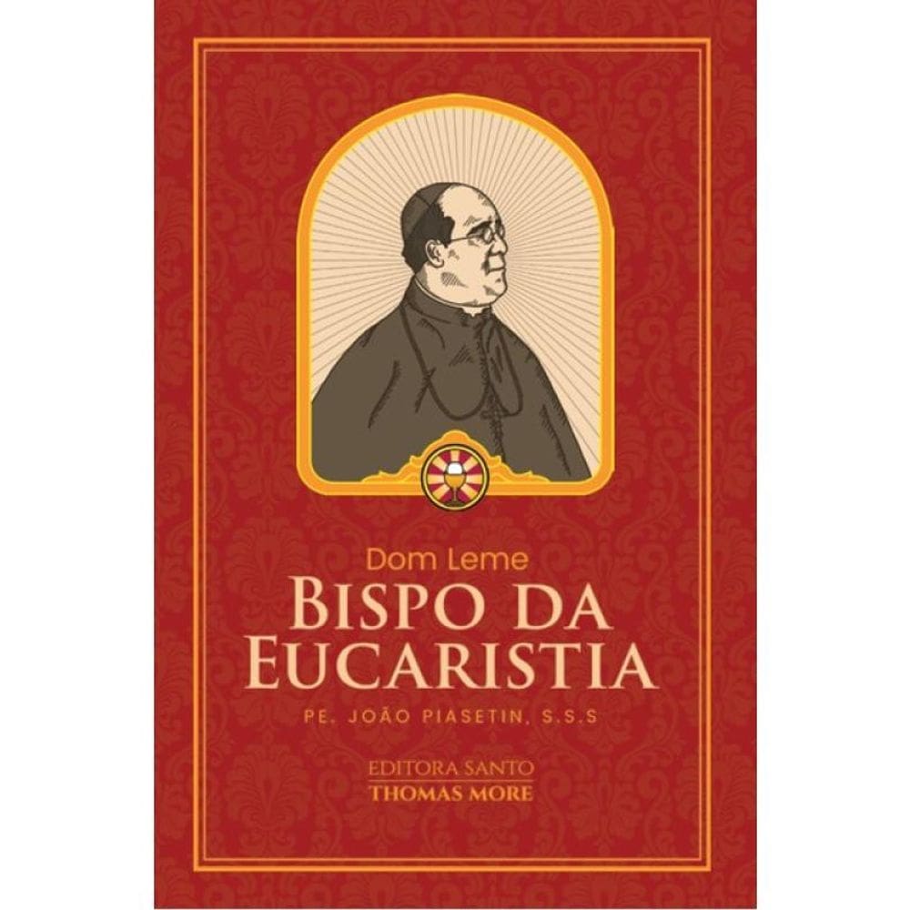 Dom Leme - O Bispo Da Eucaristia
