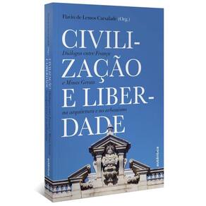 Civilização E Liberdade Diálogos Entre França E Minas Gerais