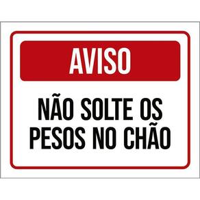 Placa Sinalização - Aviso Não Solte Pesos No Chão 27X35