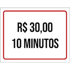 Placa Sinalização - 30 Reais 10 Minutos 36X46