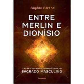 Entre Merlin E Dionísio O Renascimento Dos Arquétipos Do