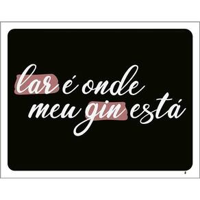 Placa Decorativa - Lar É Onde Meu Gin Está 36X46