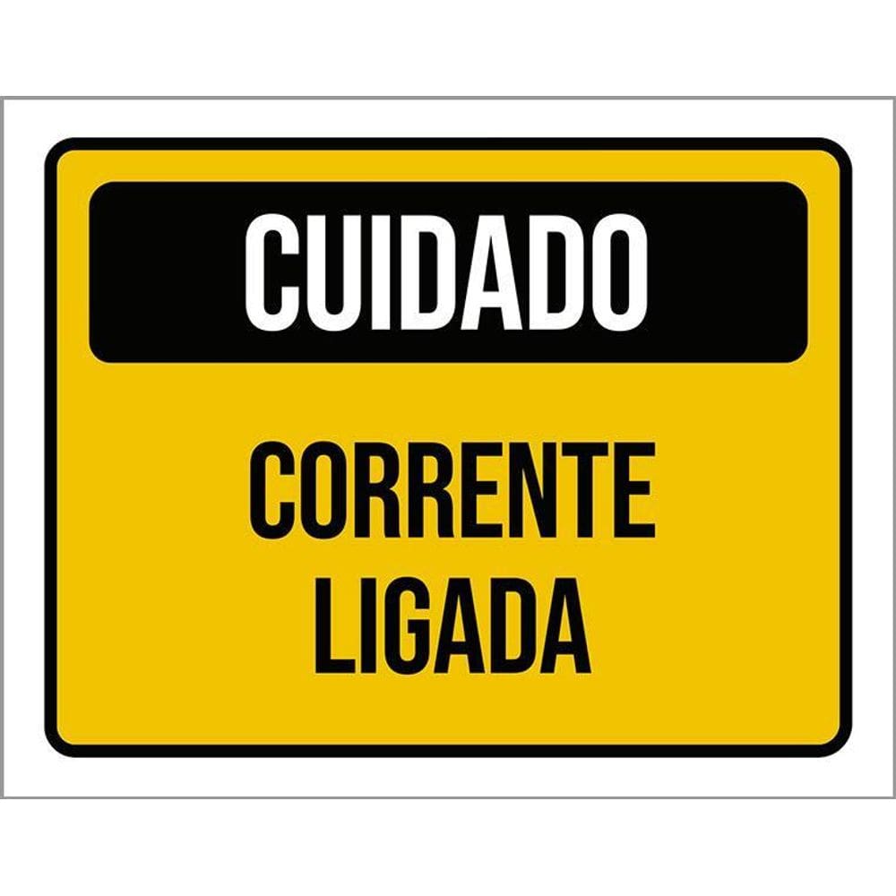 Placa Sinalização Cuidado Corrente Ligada 36X46