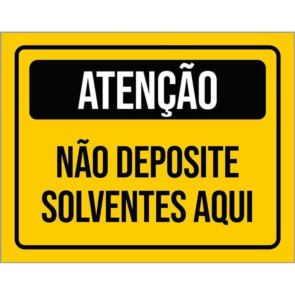Placa Sinalização Atenção Não Deposite Solventes Aqui 36X46