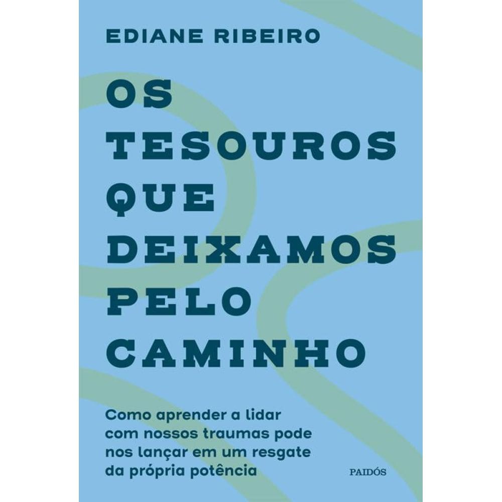 Os Tesouros Que Deixamos Pelo Caminho Como Aprender A Lidar