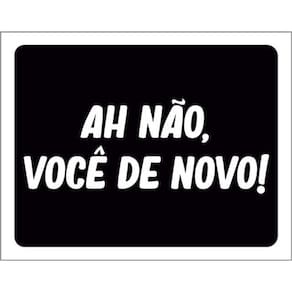 Kit 3 Placas Ah Não Você De Novo