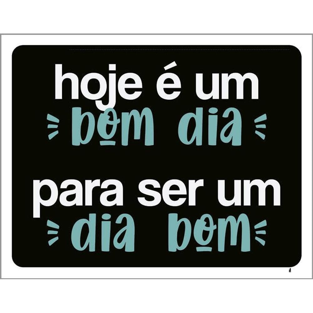 Placa Hoje É Um Bom Dia Para Ser Um Dia Bom 36X46
