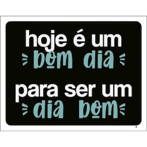 Placa Hoje É Um Bom Dia Para Ser Um Dia Bom 36X46