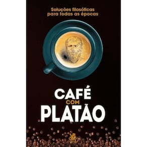 Café Com Platão - Soluções Filosóficas Para Todas As Épocas