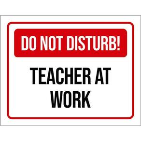 Placa Sinalização - Do Not Disturb Teacher At Work 36X46