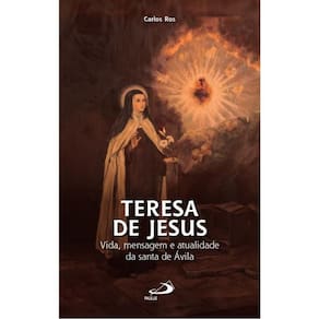 Teresa De Jesus - Vida, Mensagem E Atualidade Da Santa De Ávila - Vol. 1