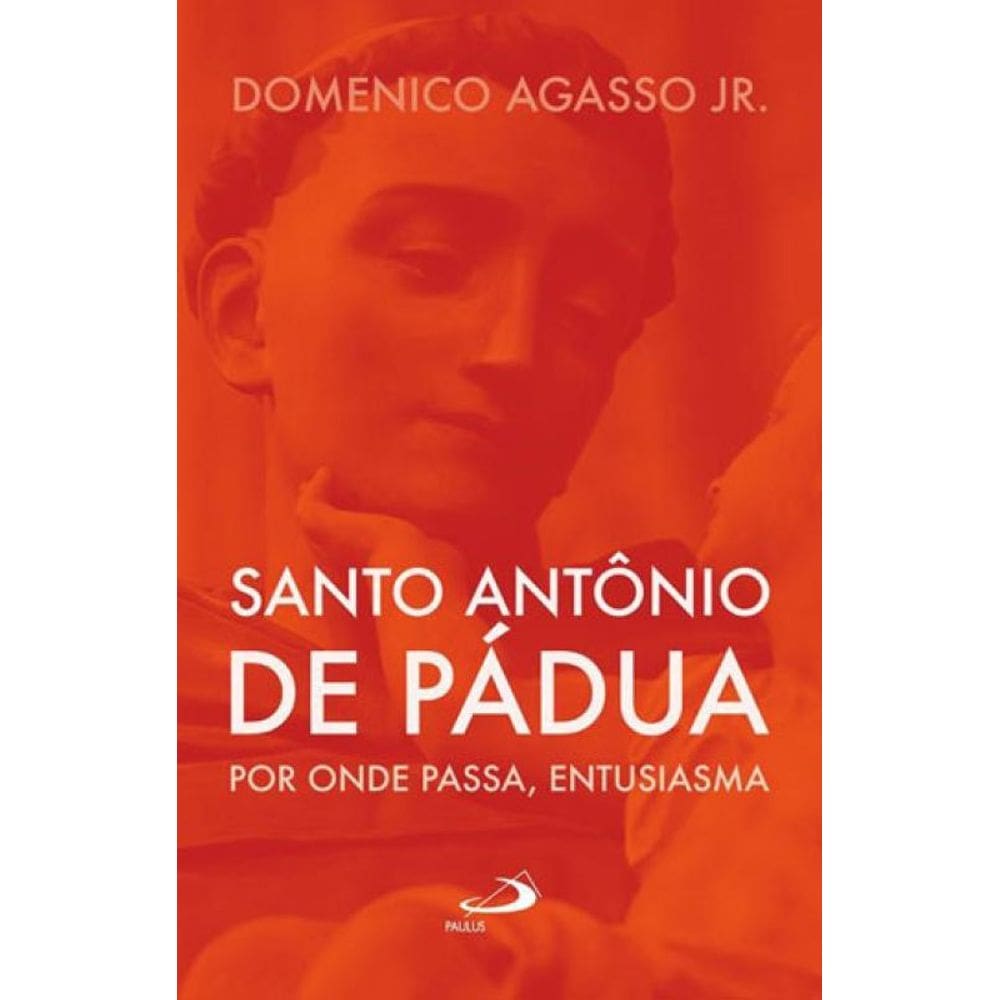 Santo Antônio De Pádua: Por Onde Passa, Entusiasma