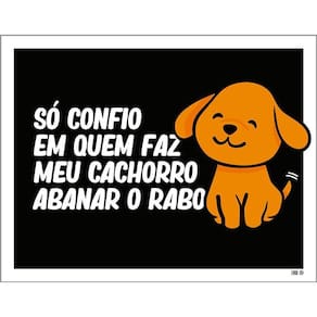 Placa Só Confio Quem Faz Cachorro Abanar Rabo 36X46
