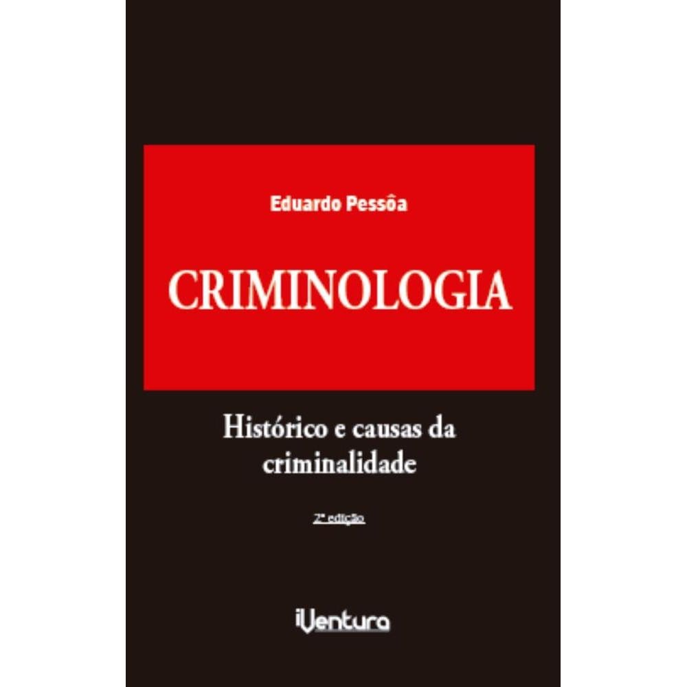 Criminologia: Histórico e causas da criminalidade