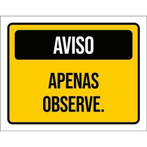 Placa Sinalização - Aviso Apenas Observe Amarela 36X46