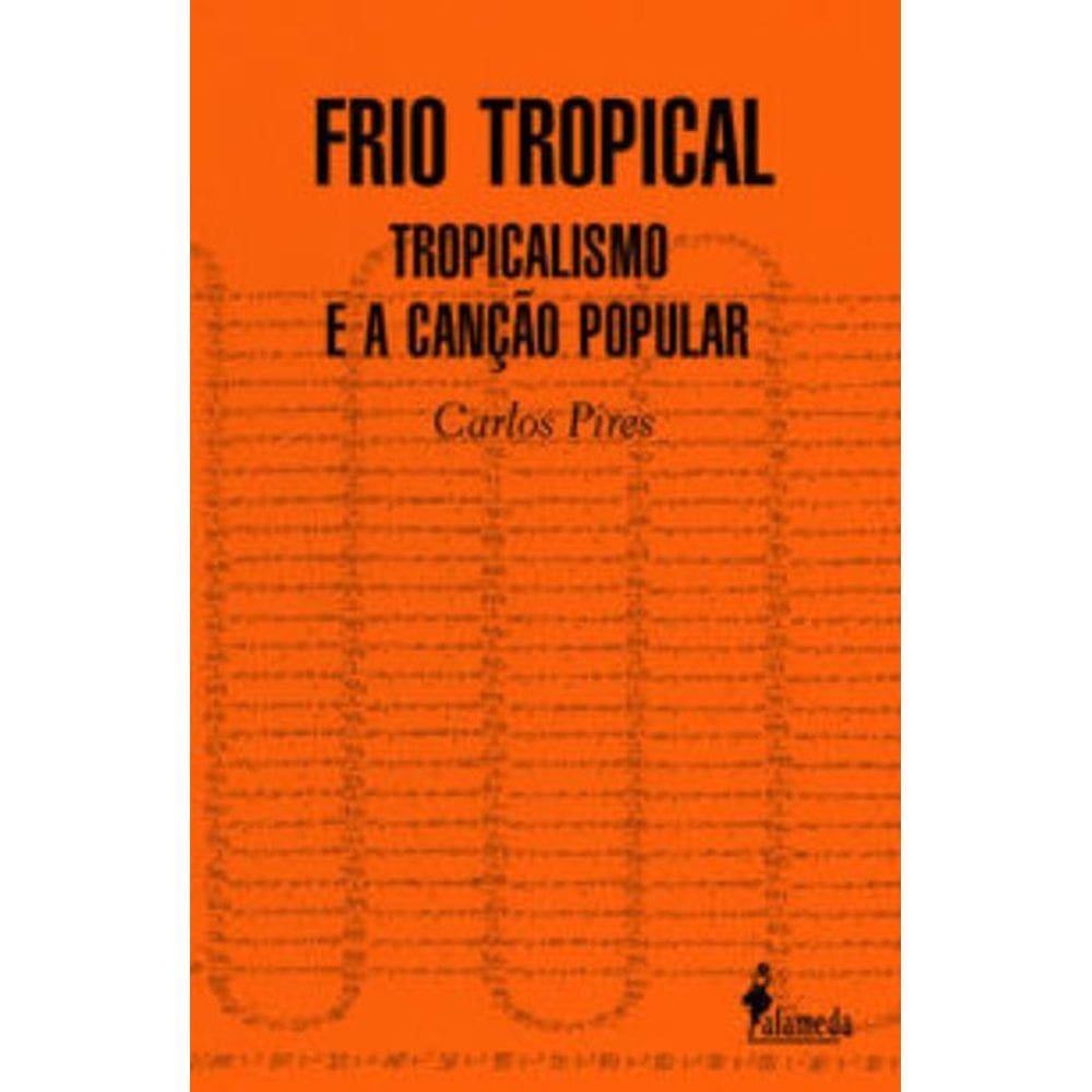 Frio Tropical - Tropicalismo e Canção Popular