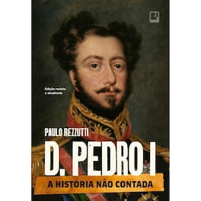 D. Pedro I (Vol. 1 Série A história não contada)(1811)