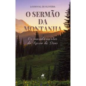 O Sermão da Montanha: Os mandamentos do Reino de Deus