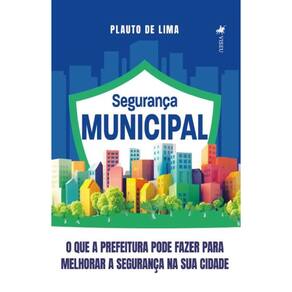 Segurança Municipal: O que a Prefeitura pode Fazer para Melhorar a Segurança na sua Cidade