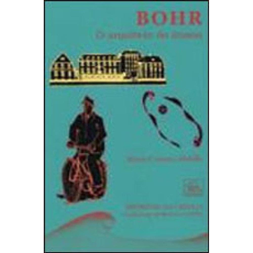 Bohr - O Arquiteto Do Atomo