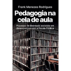 Pedagogia na cela de aula: Processo de Liberdade Assistida em desencontros com a Escola Pública