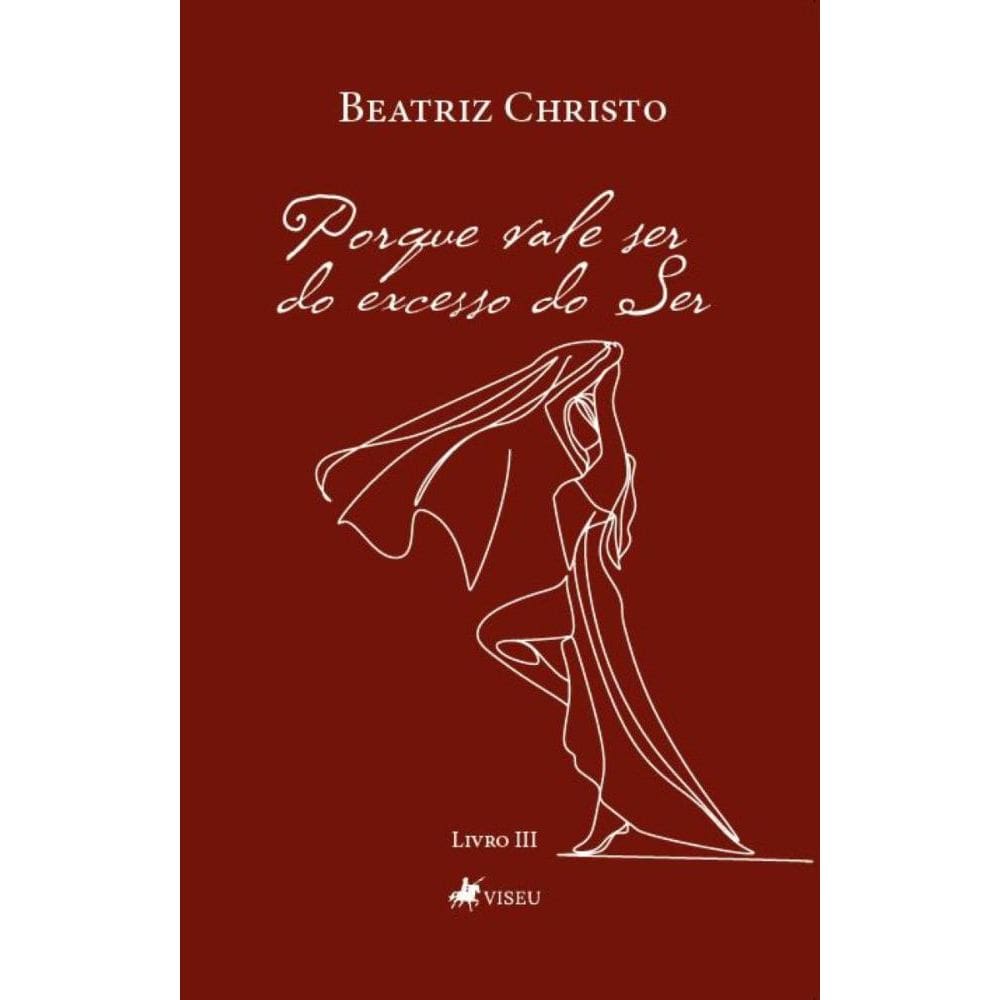 Porque Vale Ser: Do excesso do Ser (Livro 03)