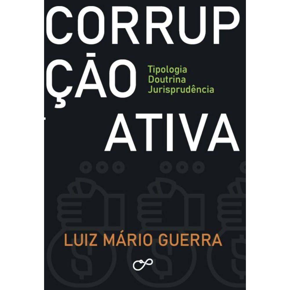 Corrupção Ativa: Tipologia - Doutrina - Jurisprudência