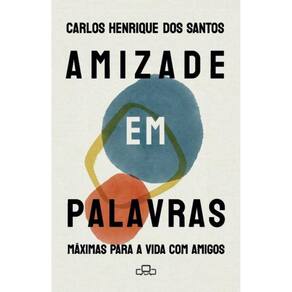 Amizade em palavras: Máximas para a vida com Amigos