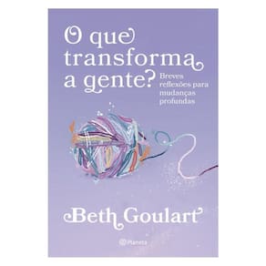 O Que Transforma A Gente?