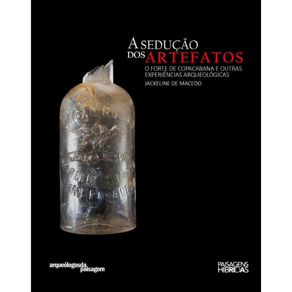 A sedução dos artefatos: o Forte de Copacabana e outras experiências arqueológicas  - Série Arqueólogos da paisagem