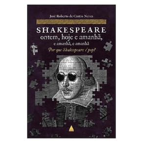 Shakespeare Ontem, Hoje E Amanhã, E Amanhã, E Amanhã
