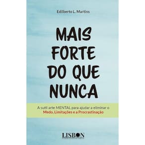 Mais forte do que nunca - A sutil arte MENTAL para ajudar a eliminar o Medo, Limitações e a Procrastinação