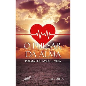 O pulsar da alma - Poemas de amor e vida