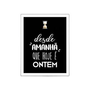 Placa Sinalização - Deste Amanha Que Hoje E Ontem