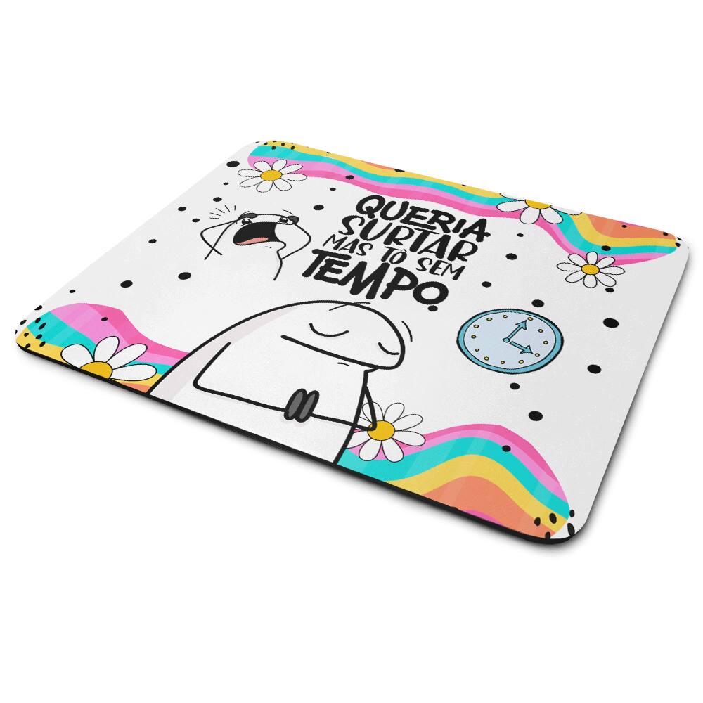 Mouse Pad Flork Vibes - Queria surtar, mas tô sem tempo!