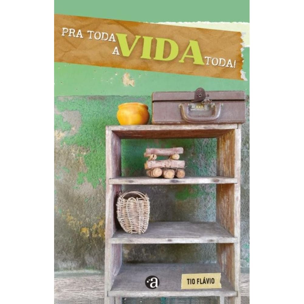 Pra Toda Vida, A Vida Toda!