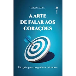 A Arte de Falar aos Corações: Um guia para Pregadores Iniciantes