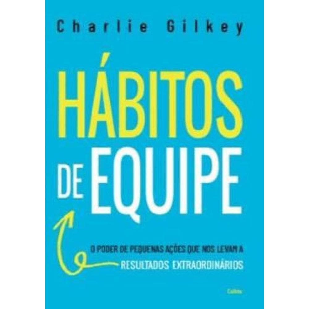Hábitos Equipe O Poder Pequenas Ações Que Nos Levam A