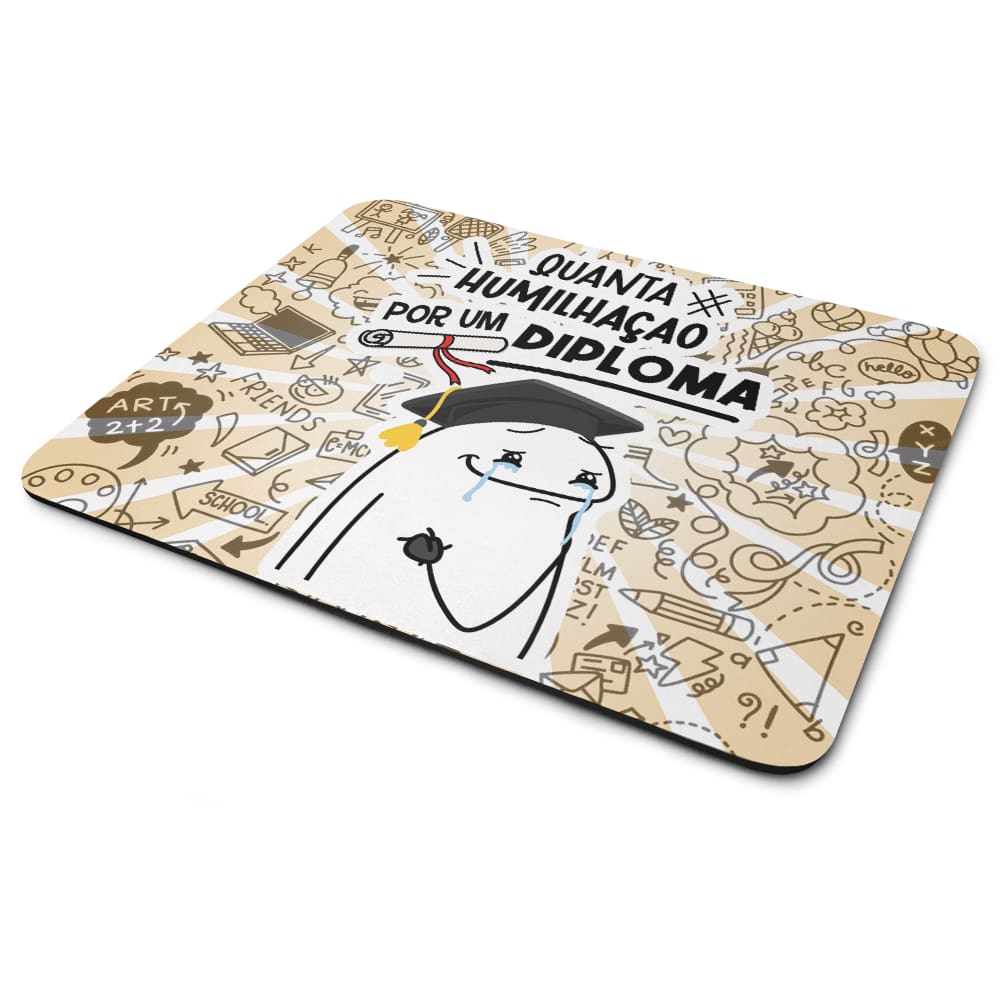 Mouse Pad Divertido Flork - Quanta humilhação por um diploma