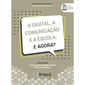 O Digital, A Comunicação E A Escola: E Agora?