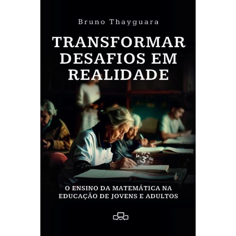 Transformar desafios em realidade: O ensino da matemática na educação de jovens e adultos