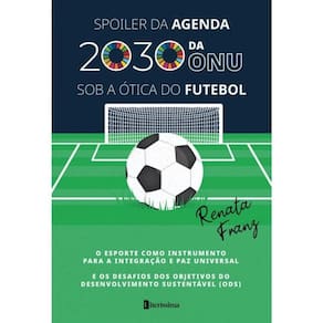 Spoiler Da Agenda 2030 Da Onu Sob A Ótica Do Futebol
