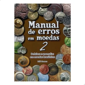 Manual de Erros em Moedas: Defeitos e Anomalias em Moedas Brasileiras Vol 2